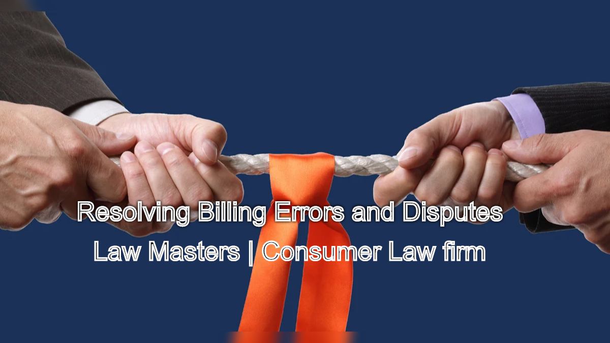 Resolving Billing Errors and Disputes: Steps to Take as a Consumer