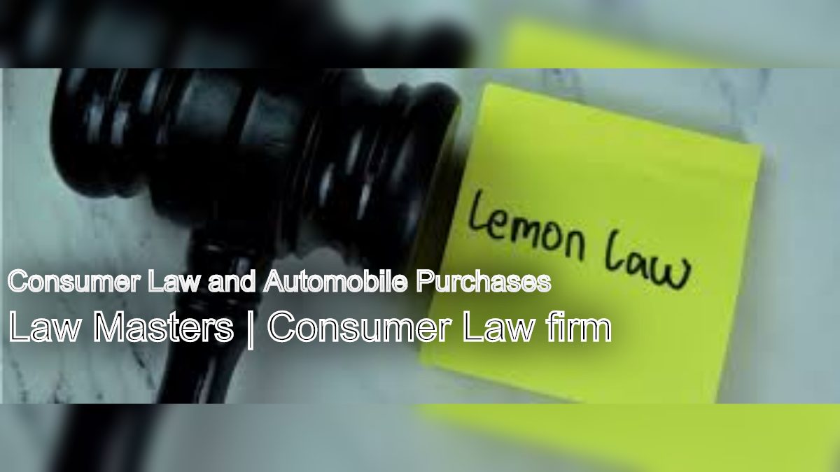 Consumer Law and Automobile Purchases: Lemon Laws and Your Rights